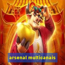 arsenal multicanais